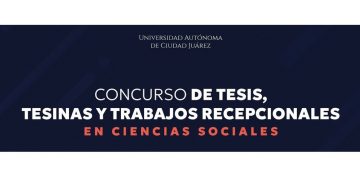 Concurso de tesinas, trabajos recepcionales y tesis en Ciencias Sociales de la UACJ